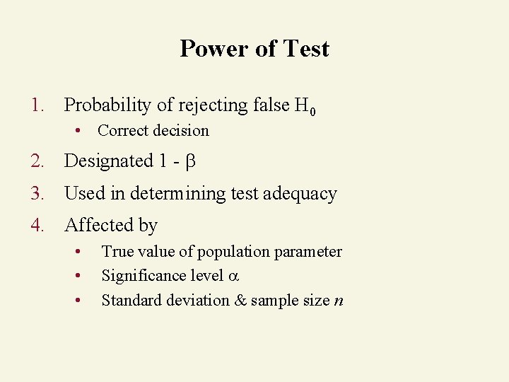 Power of Test 1. Probability of rejecting false H 0 • Correct decision 2.