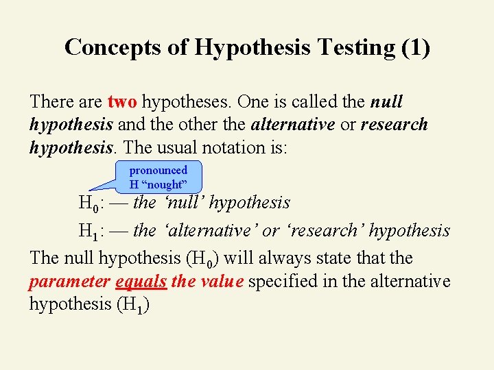 Concepts of Hypothesis Testing (1) There are two hypotheses. One is called the null