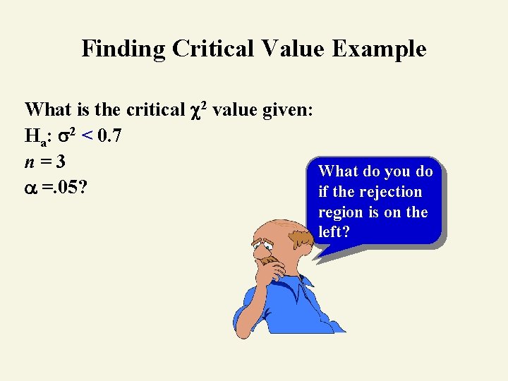 Finding Critical Value Example What is the critical 2 value given: Ha: 2 <