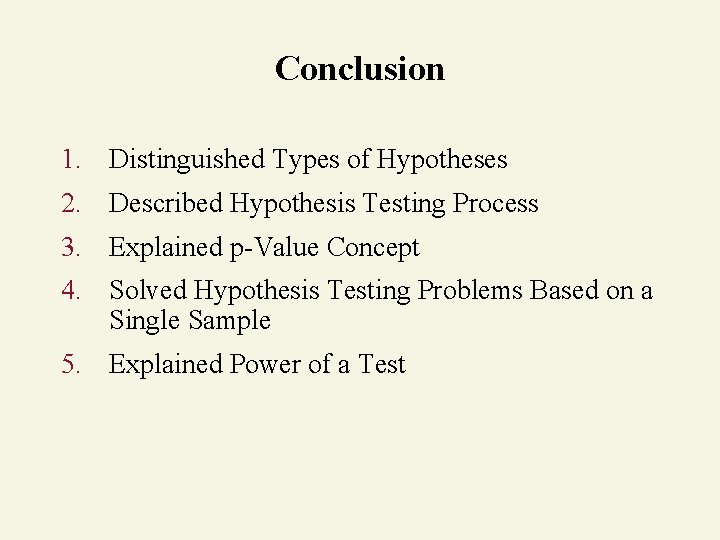 Conclusion 1. Distinguished Types of Hypotheses 2. Described Hypothesis Testing Process 3. Explained p-Value