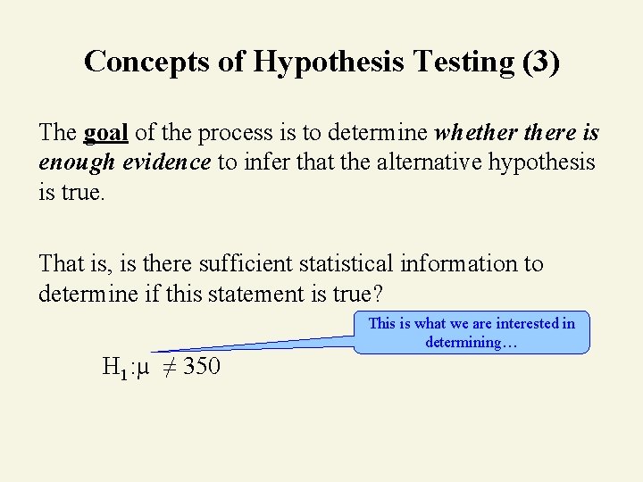 Concepts of Hypothesis Testing (3) The goal of the process is to determine whethere