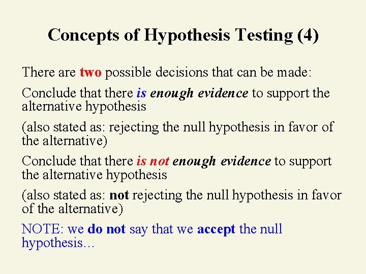 Concepts of Hypothesis Testing (4) There are two possible decisions that can be made: