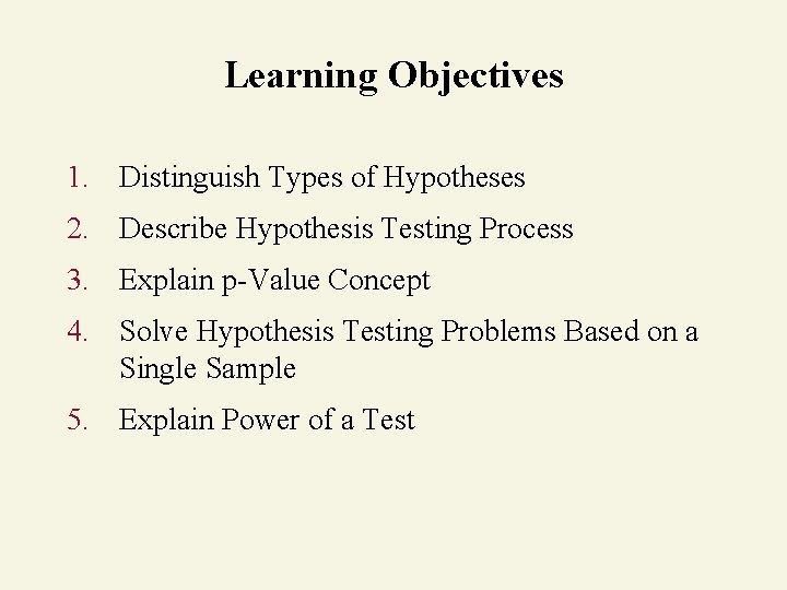 Learning Objectives 1. Distinguish Types of Hypotheses 2. Describe Hypothesis Testing Process 3. Explain