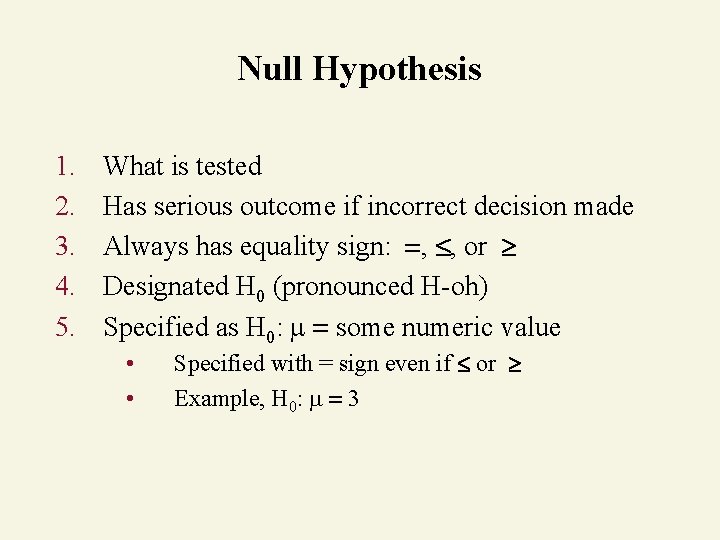 Null Hypothesis 1. 2. 3. 4. 5. What is tested Has serious outcome if