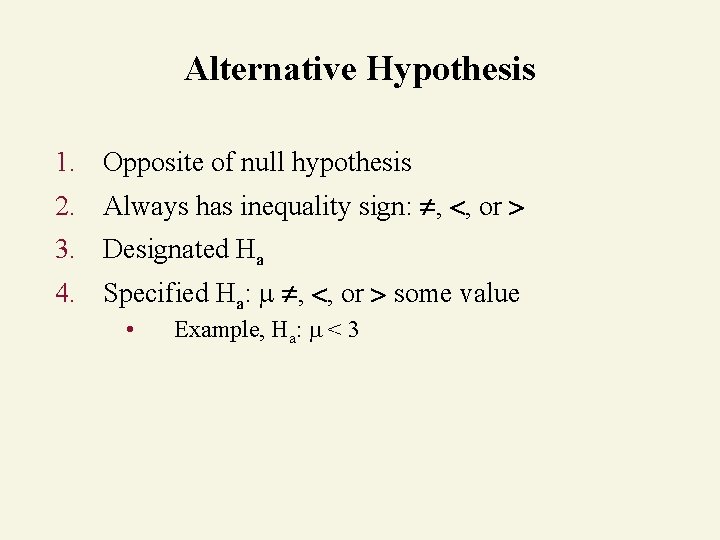 Alternative Hypothesis 1. Opposite of null hypothesis 2. Always has inequality sign: , ,