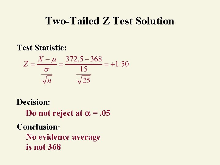 Two-Tailed Z Test Solution Test Statistic: Decision: Do not reject at =. 05 Conclusion: