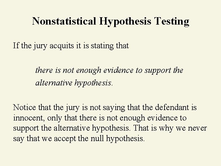 Nonstatistical Hypothesis Testing If the jury acquits it is stating that there is not