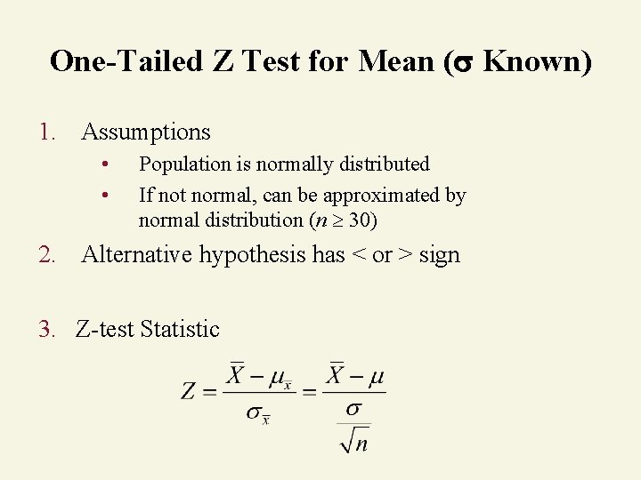 One-Tailed Z Test for Mean ( Known) 1. Assumptions • • Population is normally