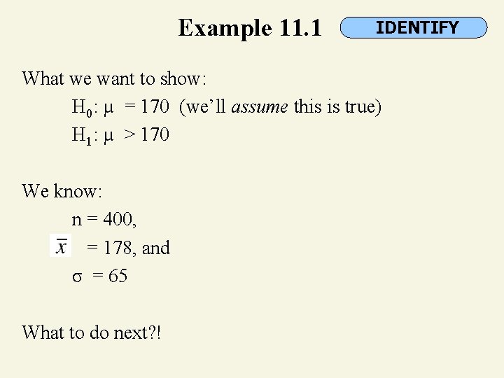 Example 11. 1 IDENTIFY What we want to show: H 0: µ = 170