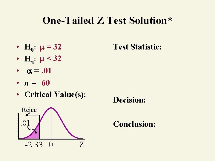 One-Tailed Z Test Solution* • • • H 0: = 32 Ha: < 32