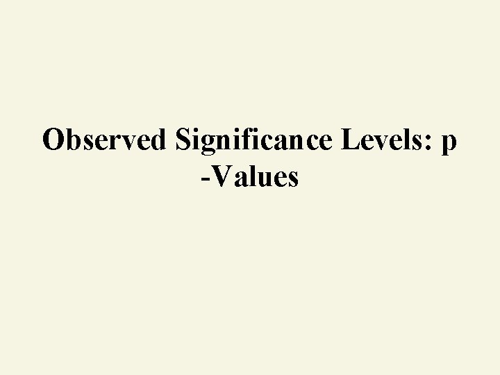 Observed Significance Levels: p -Values 