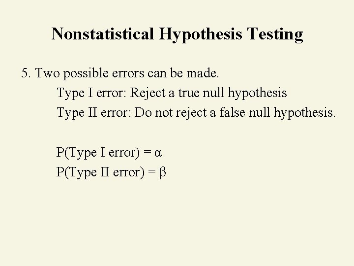 Nonstatistical Hypothesis Testing 5. Two possible errors can be made. Type I error: Reject