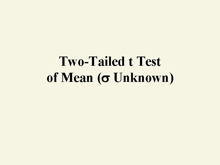 Two-Tailed t Test of Mean ( Unknown) 