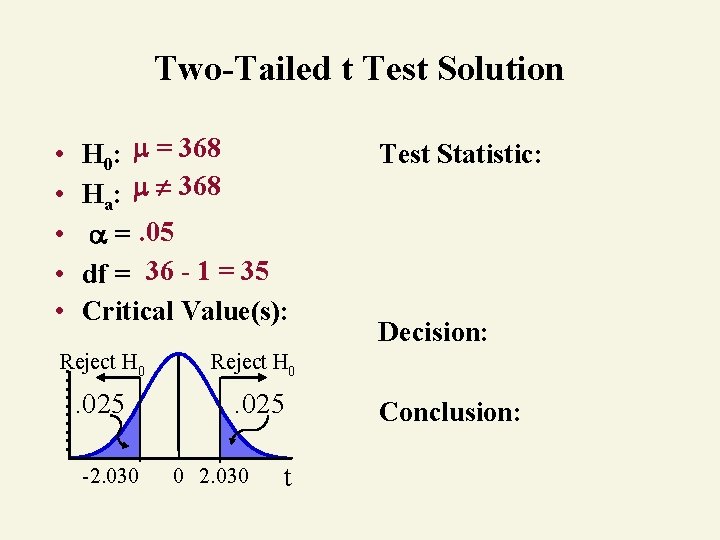 Two-Tailed t Test Solution • • • H 0: = 368 Ha: 368 =.