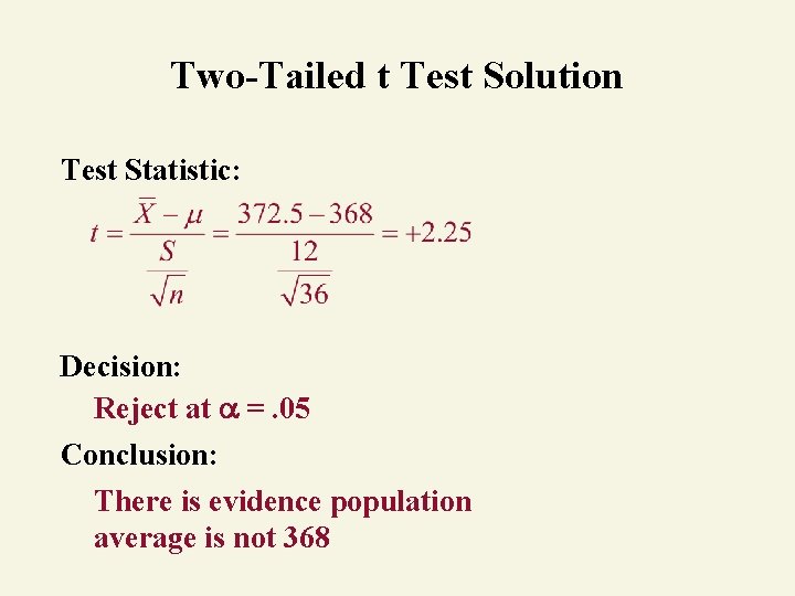 Two-Tailed t Test Solution Test Statistic: Decision: Reject at =. 05 Conclusion: There is