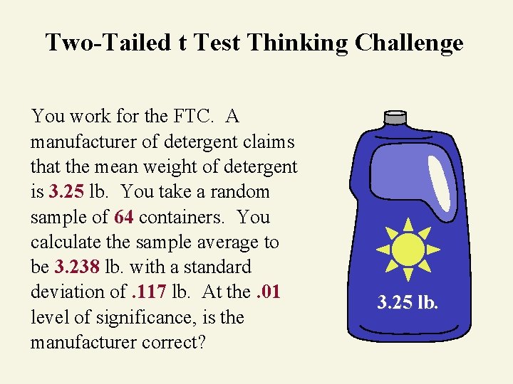 Two-Tailed t Test Thinking Challenge You work for the FTC. A manufacturer of detergent