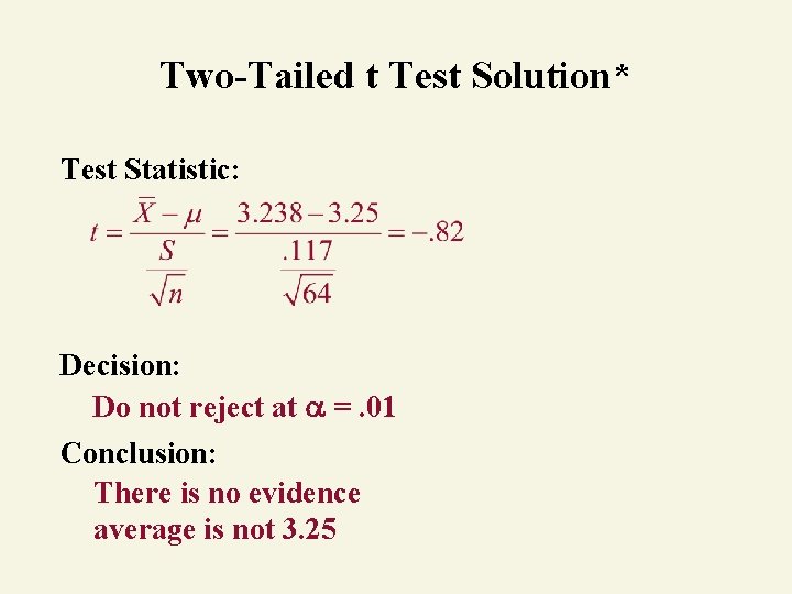 Two-Tailed t Test Solution* Test Statistic: Decision: Do not reject at =. 01 Conclusion:
