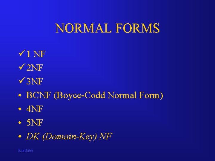 NORMAL FORMS ü 1 NF ü 2 NF ü 3 NF • BCNF (Boyce-Codd