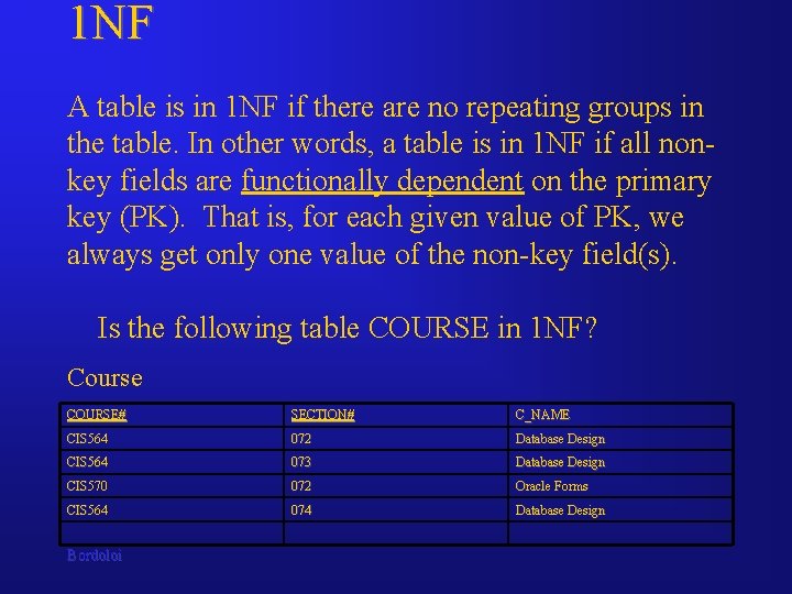 1 NF A table is in 1 NF if there are no repeating groups 1 NF A table is in 1 NF if there are no repeating groups