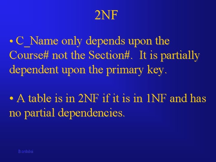 2 NF • C_Name only depends upon the Course# not the Section#. It is 2 NF • C_Name only depends upon the Course# not the Section#. It is