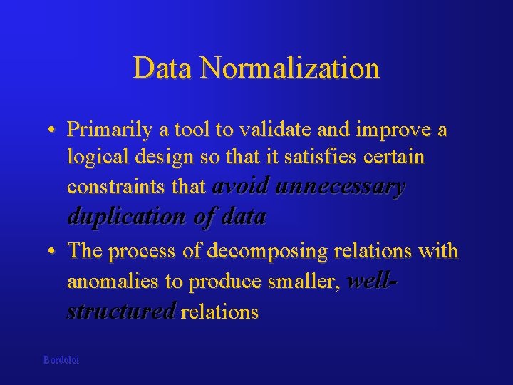 Data Normalization • Primarily a tool to validate and improve a logical design so Data Normalization • Primarily a tool to validate and improve a logical design so