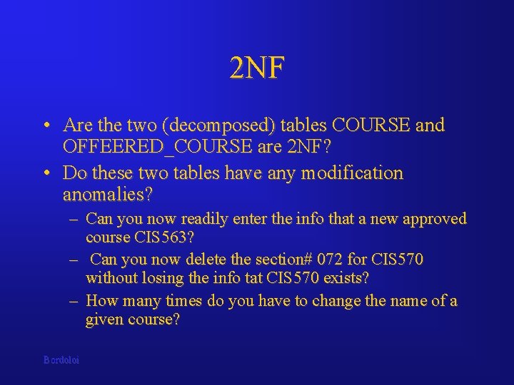 2 NF • Are the two (decomposed) tables COURSE and OFFEERED_COURSE are 2 NF? 2 NF • Are the two (decomposed) tables COURSE and OFFEERED_COURSE are 2 NF?