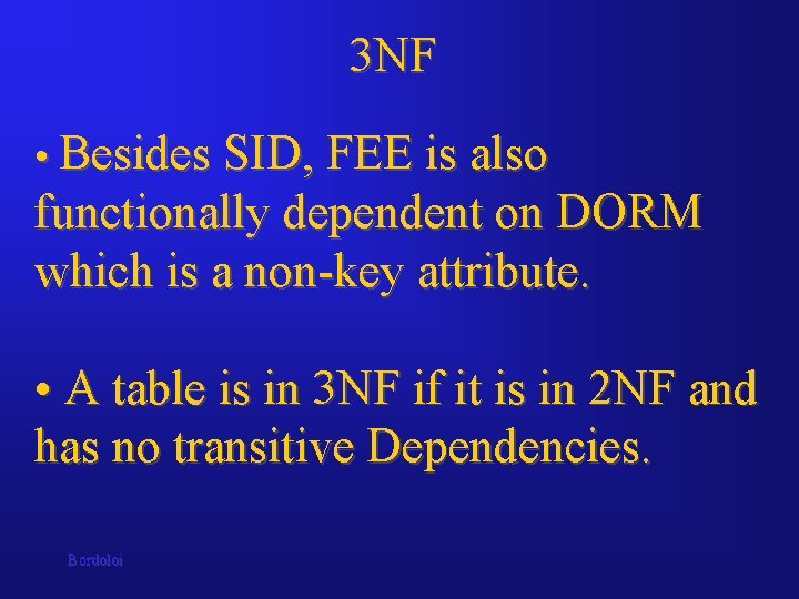 3 NF • Besides SID, FEE is also functionally dependent on DORM which is