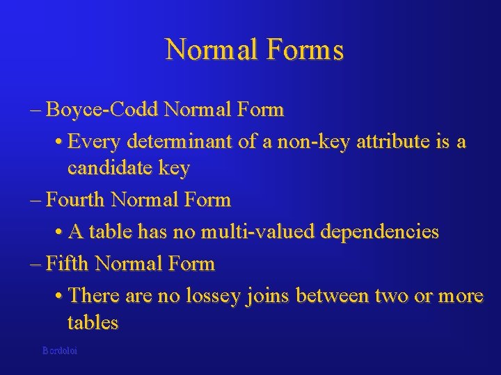 Normal Forms – Boyce-Codd Normal Form • Every determinant of a non-key attribute is