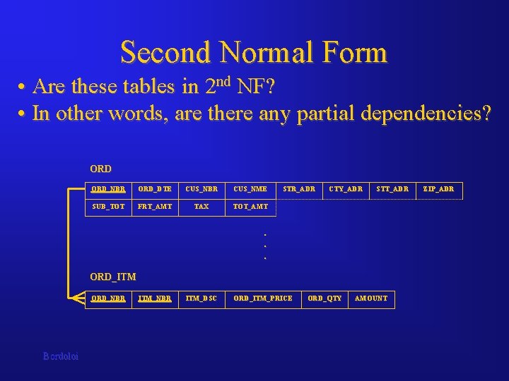 Second Normal Form • Are these tables in 2 nd NF? • In other