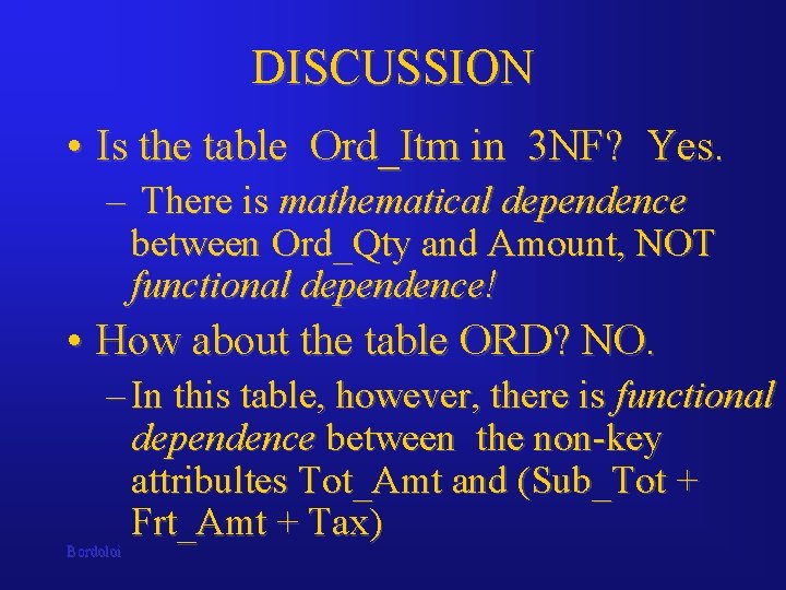 DISCUSSION • Is the table Ord_Itm in 3 NF? Yes. – There is mathematical