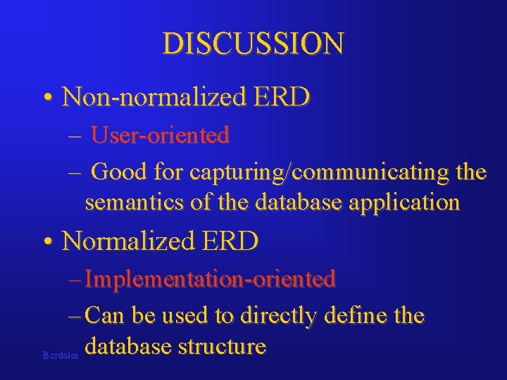 DISCUSSION • Non-normalized ERD – – User-oriented Good for capturing/communicating the semantics of the DISCUSSION • Non-normalized ERD – – User-oriented Good for capturing/communicating the semantics of the
