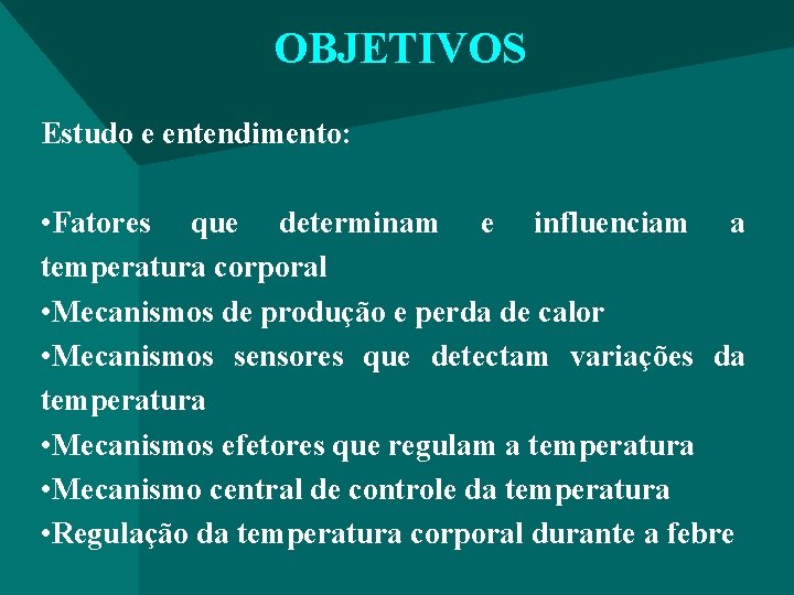 OBJETIVOS Estudo e entendimento: • Fatores que determinam e influenciam a temperatura corporal •