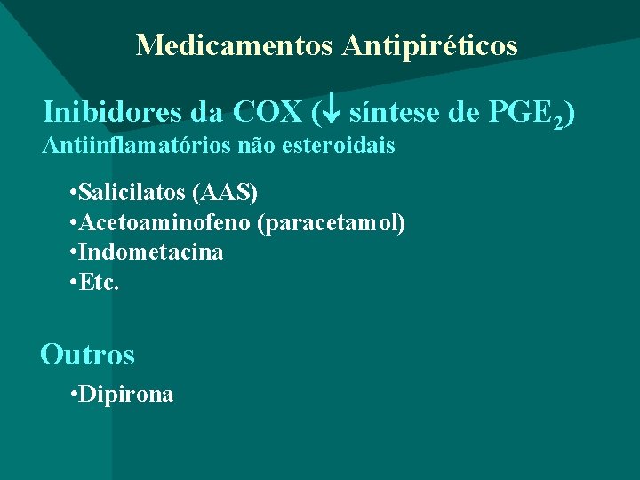 Medicamentos Antipiréticos Inibidores da COX ( síntese de PGE 2) Antiinflamatórios não esteroidais •