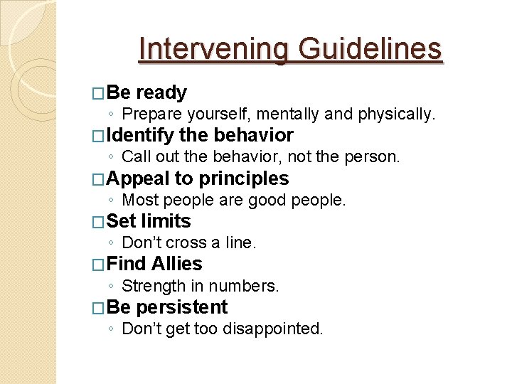 Intervening Guidelines �Be ready ◦ Prepare yourself, mentally and physically. �Identify the behavior �Appeal