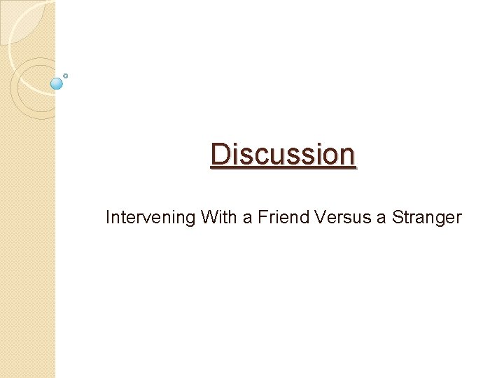 Discussion Intervening With a Friend Versus a Stranger 