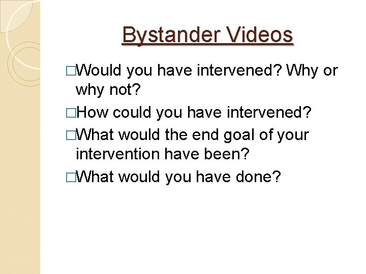 Bystander Videos �Would you have intervened? Why or why not? �How could you have