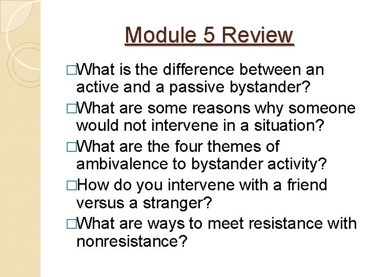 Module 5 Review �What is the difference between an active and a passive bystander?