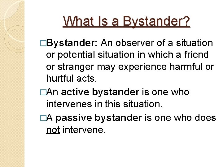 What Is a Bystander? �Bystander: An observer of a situation or potential situation in