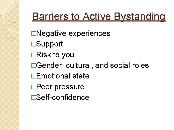 Barriers to Active Bystanding �Negative experiences �Support �Risk to you �Gender, cultural, and social