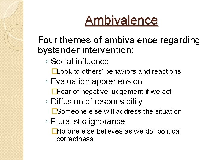 Ambivalence Four themes of ambivalence regarding bystander intervention: ◦ Social influence �Look to others’
