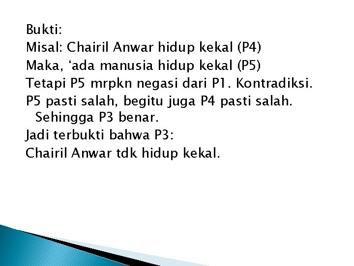 Bukti: Misal: Chairil Anwar hidup kekal (P 4) Maka, ‘ada manusia hidup kekal (P