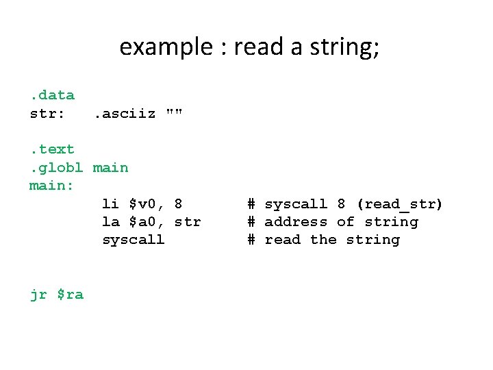 example : read a string; . data str: . asciiz "" . text. globl