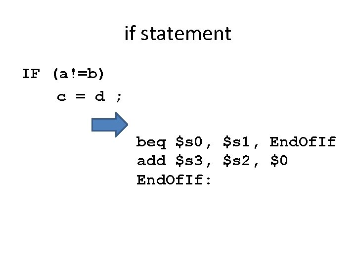 if statement IF (a!=b) c = d ; beq $s 0, $s 1, End. if statement IF (a!=b) c = d ; beq $s 0, $s 1, End.