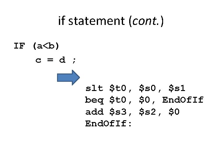 if statement (cont. ) IF (a<b) c = d ; slt $t 0, $s if statement (cont. ) IF (a<b) c = d ; slt $t 0, $s