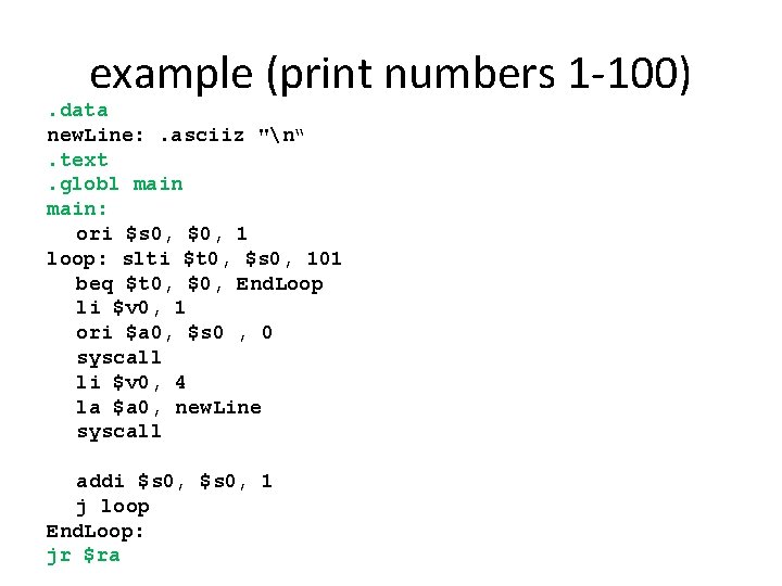 example (print numbers 1 -100) . data new. Line: . asciiz "n“. text. globl