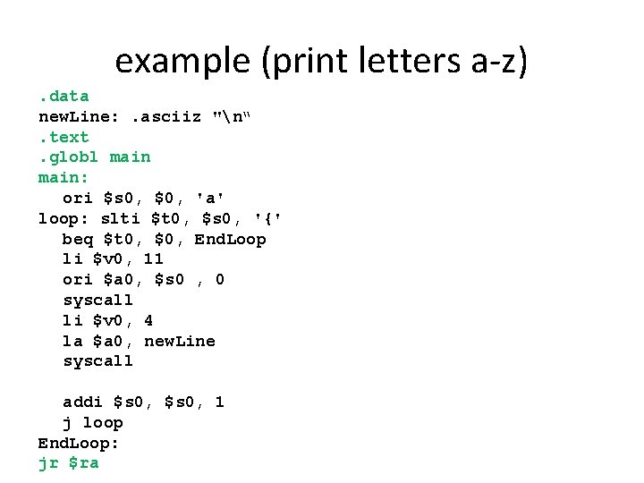 example (print letters a-z). data new. Line: . asciiz "n“. text. globl main: ori