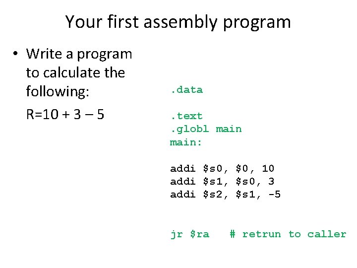 Your first assembly program • Write a program to calculate the following: R=10 +