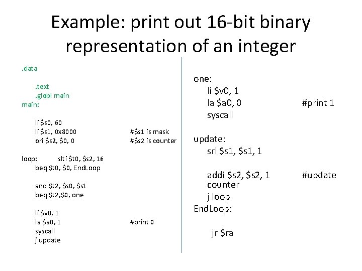 Example: print out 16 -bit binary representation of an integer. data one: li $v