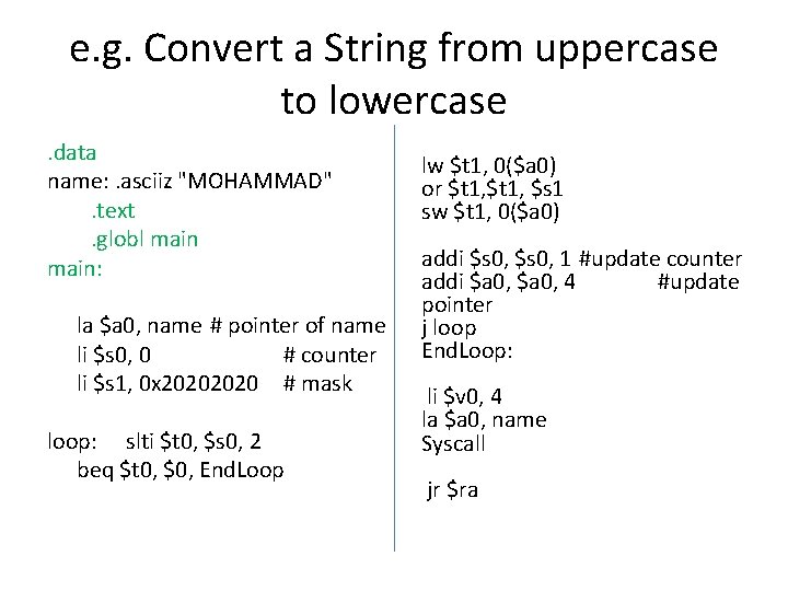 e. g. Convert a String from uppercase to lowercase. data name: . asciiz "MOHAMMAD".