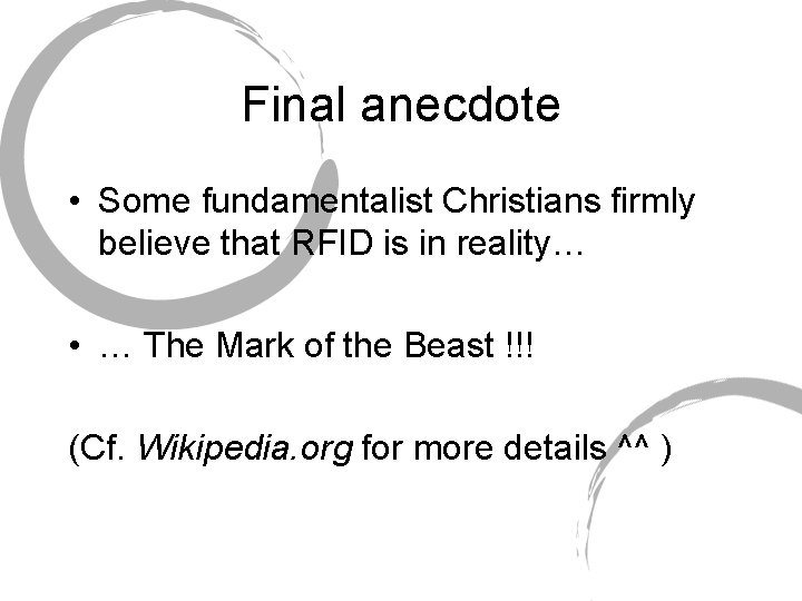 Final anecdote • Some fundamentalist Christians firmly believe that RFID is in reality… •